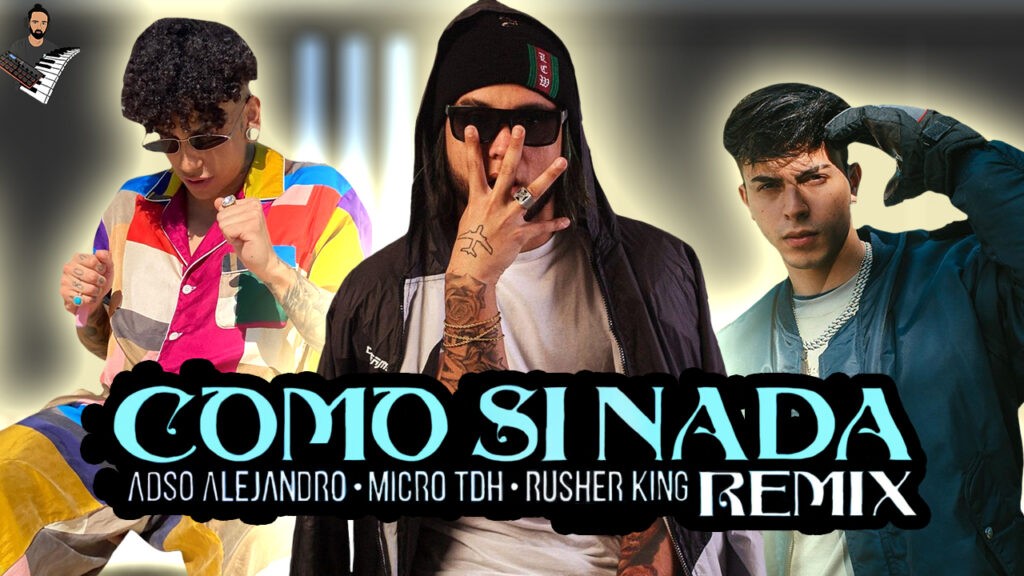ADSO & RUSHERKING & MICRO TDH - COMO SI NADA REMIX
